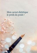 Mon carnet diététique: je perds du poids ! (in French)