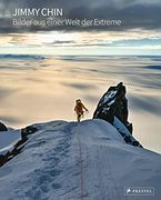 Jimmy Chin: Bilder aus Einer Welt der Extreme: 200 Spektakuläre Fotos des Preisgekrönten Fotografen und Regisseurs von Free Solo Jimmy Chin and Meinel, Maria (en Alemán)