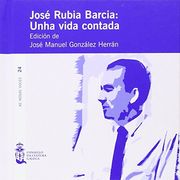 José Rubia Barcia: unha vida contada (As nosas voces)