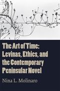 The Art of Time: Levinas, Ethics, and the Contemporary Peninsular Novel (en Inglés)