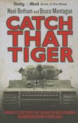 Catch That Tiger: Churchill's Secret Order That Launched the Most Astounding and Dangerous Mission of World War II