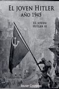 El Joven Hitler 11 (La Segunda Guerra Mundial, Año 1945)