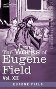 the works of eugene field vol. xii: sharps and flats vol. ii