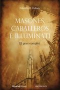 Masones, Caballeros e Illuminati. El Gran Complot