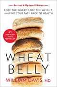 Wheat Belly: Lose the Wheat, Lose the Weight, and Find Your Path Back to Health 