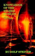 Knowledge of the Higher Worlds And Its Attainment