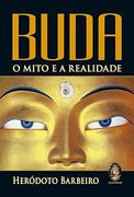 Buda - O Mito e a Realidade