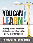 You can Learn! Building Student Ownership, Motivation, and Efficacy With the plc Process: Building Student Ownership, Motivation, and Efficacy Witht And Promote Self-Efficacy in the Classroom) (en Inglés)