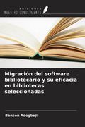 Migración del software bibliotecario y su eficacia en bibliotecas seleccionadas (in Spanish)