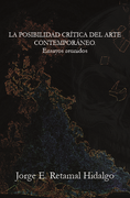 La Posibilidad Crítica del Arte Contemporáneo. Ensayos reunidos