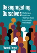 Desegregating Ourselves: Challenging the Biases That Perpetuate Inequities in our Schools (en Inglés)