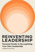 reinventing leadership: personal guide to recognizing your own leadership