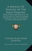 a manual of diseases of the naso-pharynx: with especial reference to the part played by them in diseases of the ear, and the treatment of these cond (en Inglés)