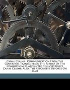 canal claims: communication from the governor, transmitting the report of the commissioners appointed to investigate canal claims; a (en Inglés)