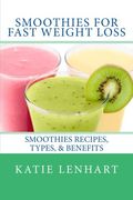 Smoothies for Fast Weight Loss: Smoothies Recipes, Types, & Benefits