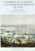 La Perdida De La Habana Y Las Reformas Borbonicas En Cuba (1760-1773)