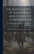 The Manuscripts of Shrewsbury and Coventry Corporations: The Earl of Radnor, sir Walter Corbet, Bart. , and Others