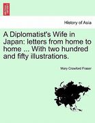 a diplomatist's wife in japan: letters from home to home ... with two hundred and fifty illustrations. (en Inglés)