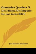 Gramatica Quechua o del Idioma del Imperio de los Incas (1874)