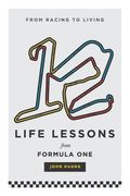 12 Life Lessons From Formula One: From racing to living (en Inglés)