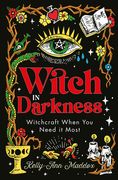 Witch in Darkness: Magick for Tough Times, Bad Days and Moments of Total Catastrophe (en Inglés)