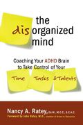 the disorganized mind,coaching your adhd brain to take control of your time, tasks, and talents