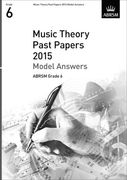 Music Theory Past Papers 2015 Model Answers, ABRSM Grade 6 (Theory of Music Exam papers & answers (ABRSM))