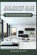 Minimalist Home: Learn how to Quickly Declutter Your Home, Organize Your Workspace, and Simplify Your Life to Have a Minimalist Lifestyle Using Minimalism Mindset & Habits (en Inglés)