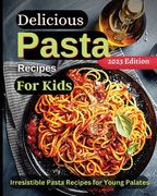 Delicious Pasta Recipes For Kids: Joyful Recipes to Make Together! A Cookbook for Kids and Families with Fun and Easy Recipes (en Inglés)