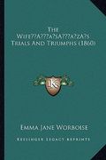 the wifea acentsacentsa a-acentsa acentss trials and triumphs (1860) (en Inglés)
