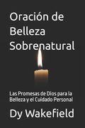 Oración de Belleza Sobrenatural: Las Promesas de Dios para la Belleza y el Cuidado Personal