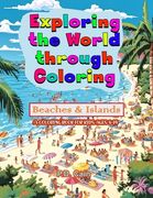 Exploring the World through Coloring: Beaches & Islands, A coloring book for kids ages 8-14