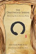 The Driftwood Shrine: Discovering Zen in American Poetry
