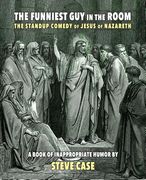 The Funniest Guy in the Room: The Standup Comedy of Jesus of Nazareth (en Inglés)