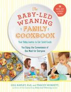 The Baby-Led Weaning Family Cookbook: Your Baby Learns to Eat Solid Foods, You Enjoy the Convenience of One Meal for Everyone (en Inglés)
