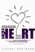 Branding the Heart: A Guide to Digital Engagement for Non-Profit Organizations (en Inglés)