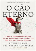 O cao Eterno. A Nova e Surpreendente Ciencia que vai Ajudar seu Amigo Canino a ter uma Vida Mais Longa e Saudavel (em Portugues do Brasil) (en Portugués)