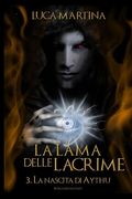 La Lama delle Lacrime - 3 La Nascita di Aythu (in Italian)