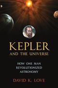 Kepler and the Universe: How one man Revolutionized Astronomy (en Inglés)