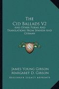 the cid ballads v2: and other poems and translations from spanish and german