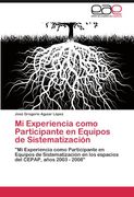 Mi Experiencia Como Participante en Equipos de Sistematización: "mi Experiencia Como Participante en Equipos de Sistematización en los Espacios del Cepap, Años 2003 - 2008" (in Spanish)