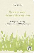 Du Spürst Unter Deinen Füßen das Gras: Autogenes Training in Phantasie- und Märchenreisen (Fischer Taschenbibliothek) (en Alemán)