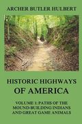Historic Highways of America: Volume 1: Paths of the Mound-Building Indians and Great Game Animals (en Inglés)