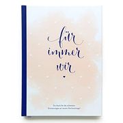 Für Immer Wir: Das Erinnerungsbuch für Paare. Erinnerungsalbum an die Hochzeit, Hochzeitstage und das Eheleben. Vom Kennenlernen bis zur Goldenen. Für Eure Gemeinsame Liebesgeschichte. (en Alemán)