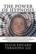 The Power of HYPNOSIS: Theoretical-Practical Manual of Training in HYPNOSIS And the Development of Persuasive Hypnotic Skills: Volume 1 (Applied NLP, ... Suggestion and Hypnosis - Volume 1 of 3) (en Inglés)