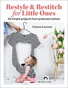 Restyle & Restitch for Little Ones: 30 Simple Projects From Preloved Clothes (en Inglés)