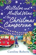 Mistletoe and Mulled Wine at the Christmas Campervan: Pre-Order the Heartwarming new Christmas Romance for 2022 From the Kindle Bestselling Author (The Cosy Campervan Series) (Book 2) (en Inglés)