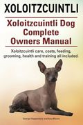 Xoloitzcuintli. Xoloitzcuintli Dog Complete Owners Manual. Xoloitzcuintli care, costs, feeding, grooming, health and training all included.