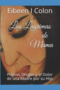 Las Lagrimas de Mama: Prision, Drogas y el Dolor de una Madre por un Hijo (in Spanish)