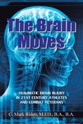 The Brain Moves: Traumatic Brain Injury in 21st Century Athletes and Combat Veterans (en Inglés)